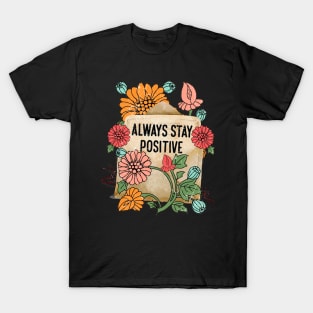 Always stay positive T-Shirt